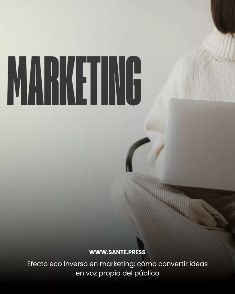 Efecto eco inverso en marketing Cómo convertir ideas en voz propia del público 1