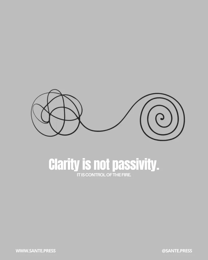Gray background with a black line transitioning from a chaotic scribble into an orderly spiral, symbolizing mental clarity. Text: “Clarity is not passivity. It is control of the fire.” Sante Press logo.